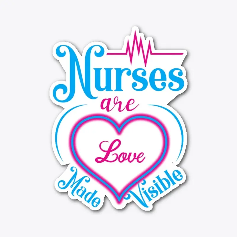 Nurses are Love Made Visible